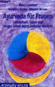 Ayurveda für Frauen Gesundheit, Glück und langes Leben durch indische Medizin - Lonsdorf, Nancy, Veronika Butler und Melanie Brown