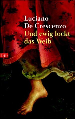 Und ewig lockt das Weib. Aus dem Ital. von Bruno Genzler / Goldmann ; 72680 : btb - De Crescenzo, Luciano