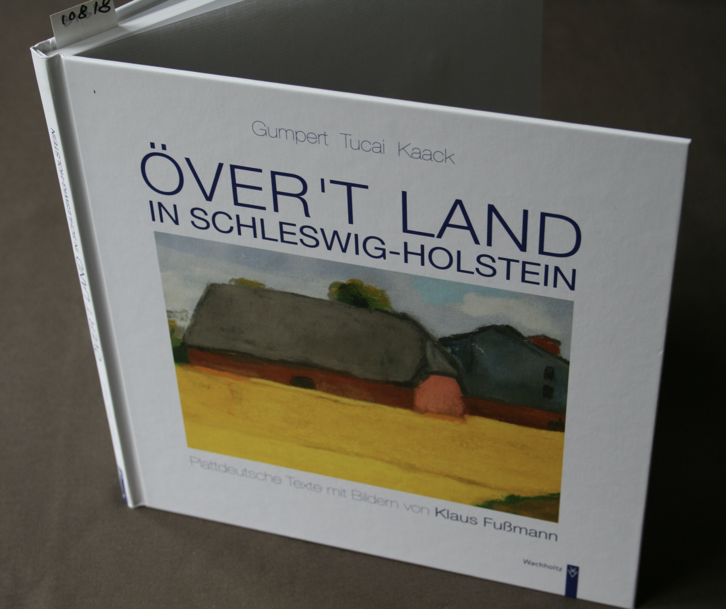 Över't Land in Schleswig-Holstein. Plattdeutsche Texte mit Bildern von Klaus Fußmann.