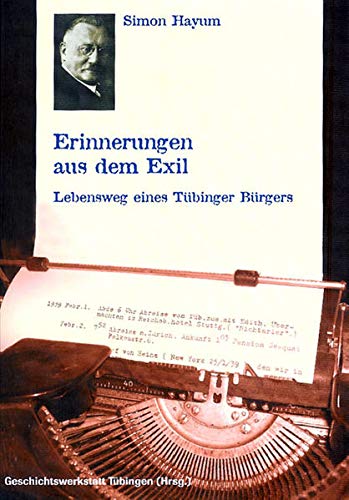 Erinnerungen aus dem Exil: Lebensweg eines Tübinger Bürgers (Kleine Tübinger Schriften) - Hayum, Simon