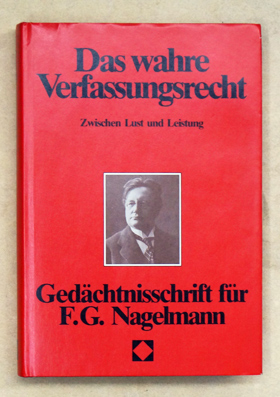 Das wahre Verfassungsrecht. . Zwischen Lust und Leistung. Gedächtnisschrift für Friedrich Gottlob Nagelmann. . - Nagelmann, Gottlob