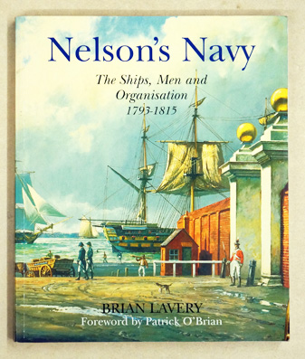 Nelson's Navy: The Ships, Men and Organization, 1793-1815. - Lavery, Brian