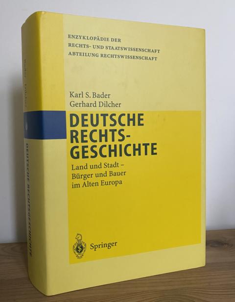 Deutsche Rechtsgeschichte: Land und Stadt Bürger und Bauer im Alten Europa. - Bader, Karls S. und Gerhard Dilcher