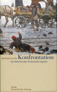 Konfrontation. die Wahrheit über die Bourbaki-Legende. - Arx, Bernhard von