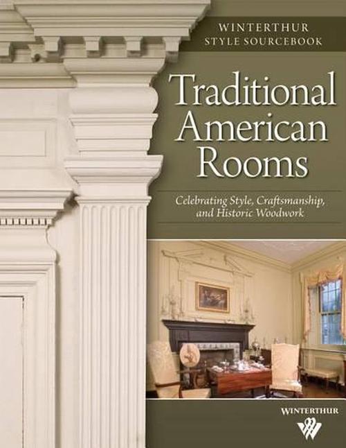 Traditional American Rooms: Celebrating Style, Craftsmanship, and Historic Woodwork (Paperback) - Brent Hull