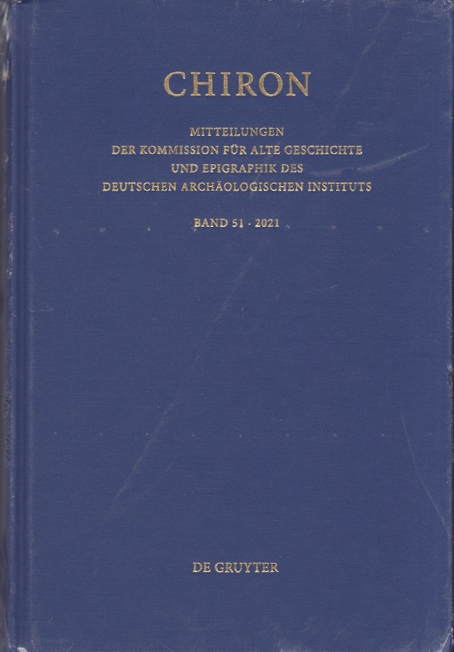 Chiron Mitteilungen Der Kommission Fur Alte Geschichte Und Epigraphik Des Deutschen Archaologischen Instituts Band 51 2021 - [De Gruyer, Publisher]