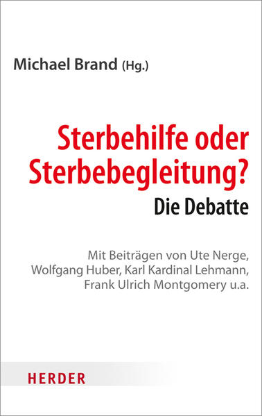 Sterbehilfe oder Sterbebegleitung?: Die Debatte - Brand, Michael, Steffen Augsberg Peter Dabrock u. a.
