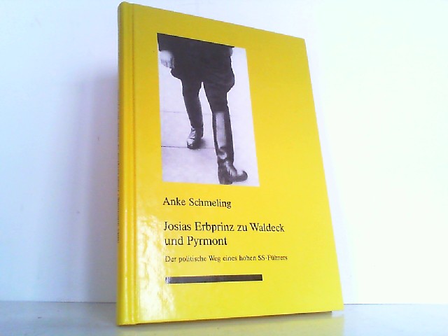 Josias Erbprinz zu Waldeck und Pyrmont. Der politische Weg eines hohen SS-Führers. - Schmeling, Anke