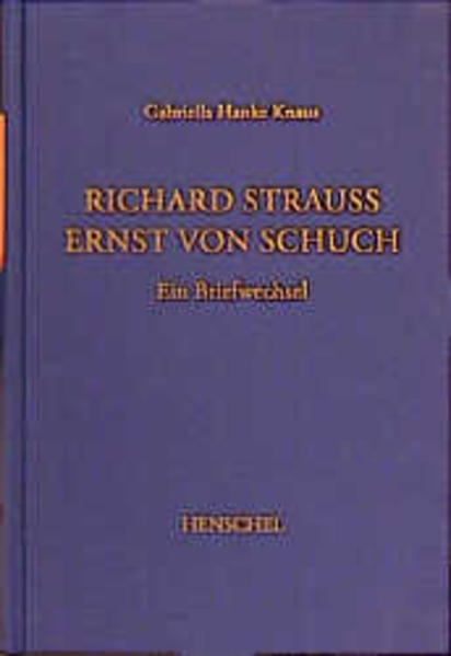 Richard Strauss - Ernst von Schuch: Ein Briefwechsel - Hanke Knaus, Gabriella