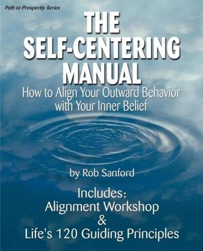 The Self-Centering Manual : How to Align Your Outward Behavior with Your Inner Belief - Robert C. Sanford
