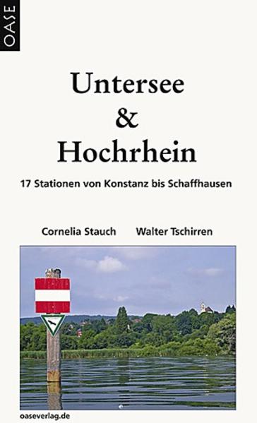 Untersee und Hochrhein: 17 Stationen von Konstanz bis Schaffhausen. Reisehandbuch mit praktischen Infos. - Cornelia, Stauch und Tschirren Walter