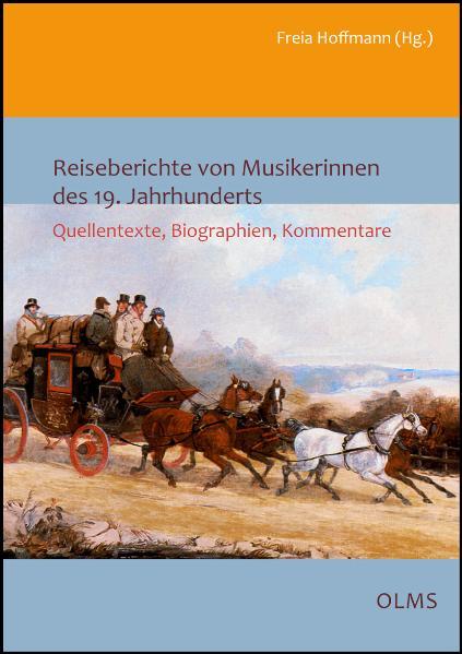 Reiseberichte von Musikerinnen des 19. Jahrhunderts: Quellentexte, Biographien, Kommentare. - Hoffmann, Freia