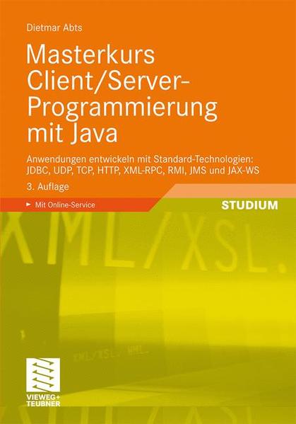Masterkurs Client/Server-Programmierung mit Java: Anwendungen entwickeln mit Standard-Technologien: JDBC, UDP, TCP, HTTP, XML-RPC, RMI, JMS und JAX-WS (German Edition) - Abts, Dietmar