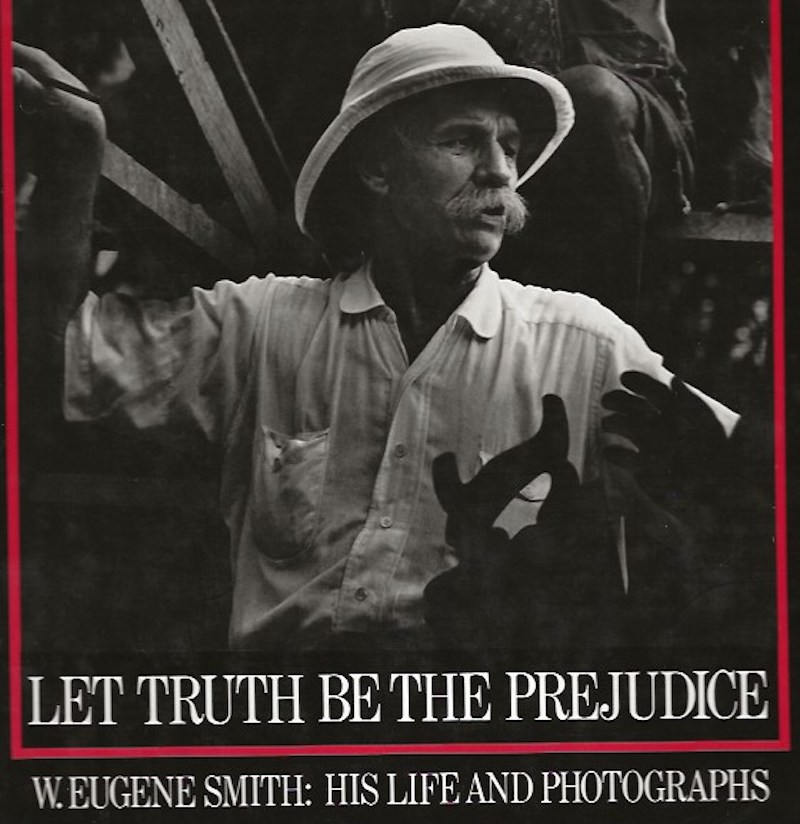 Let Truth be the Prejudice': W.Eugene Smith: His Life and