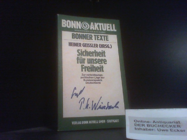 Sicherheit für unsere Freiheit : zur verteidigungspolitischen Lage der Bundesrepublik Deutschland ; Ergebnisse d. Sicherheitspolit. Forums d. CDU in Kiel am 13. Bonn aktuell ; (Nr 57) : Bonner Texte - Geißler, Heiner [Hrsg.]