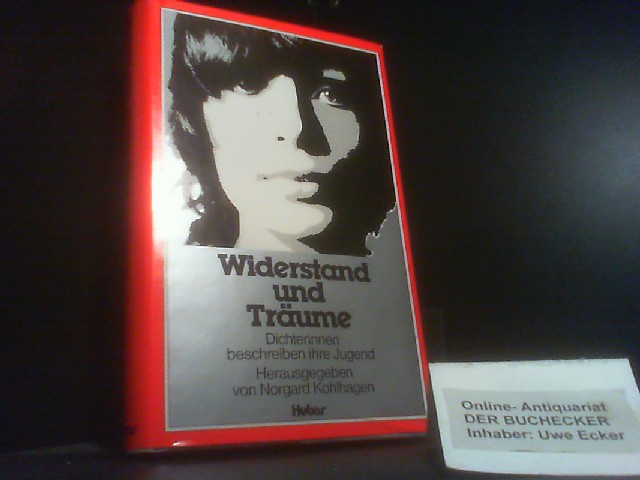 Widerstand und Träume : Dichterinnen beschreiben ihre Jugend. hrsg. von Norgard Kohlhagen - Kohlhagen, Norgard (Herausgeber)