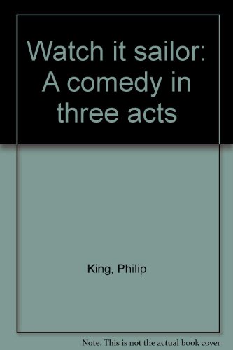 Watch it sailor: A comedy in three acts Philip King,Falkland Litton Cary [Good]