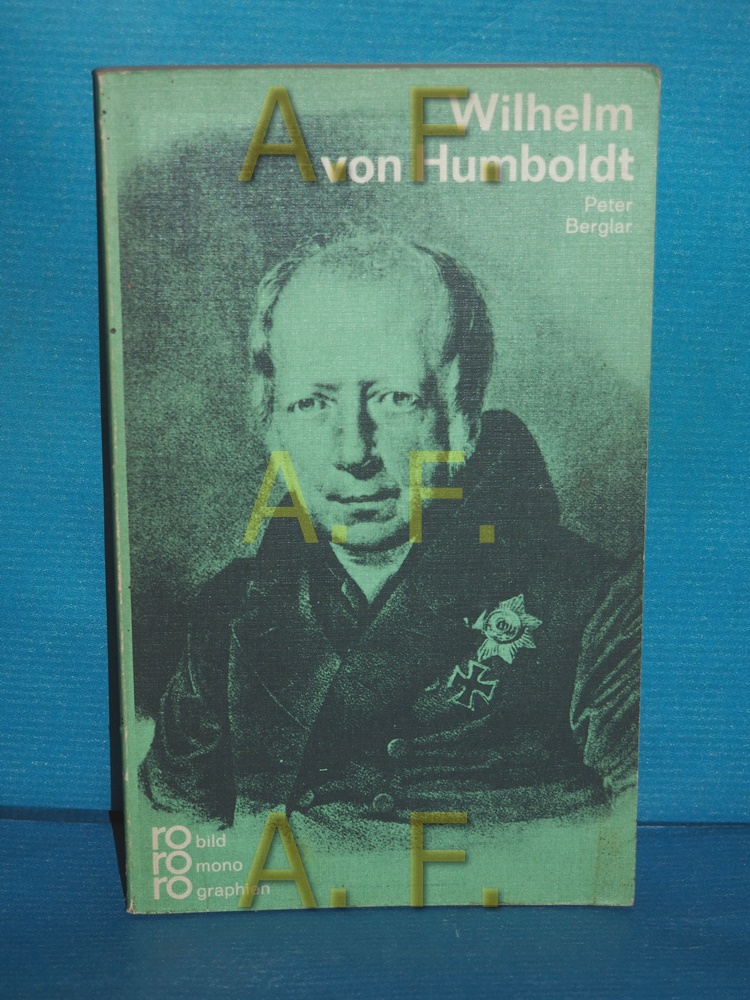 Wilhelm von Humboldt mit Selbstzeugnissen und Bilddokumenten dargestellt (Rowohlts Monographien 161) - Berglar, Peter