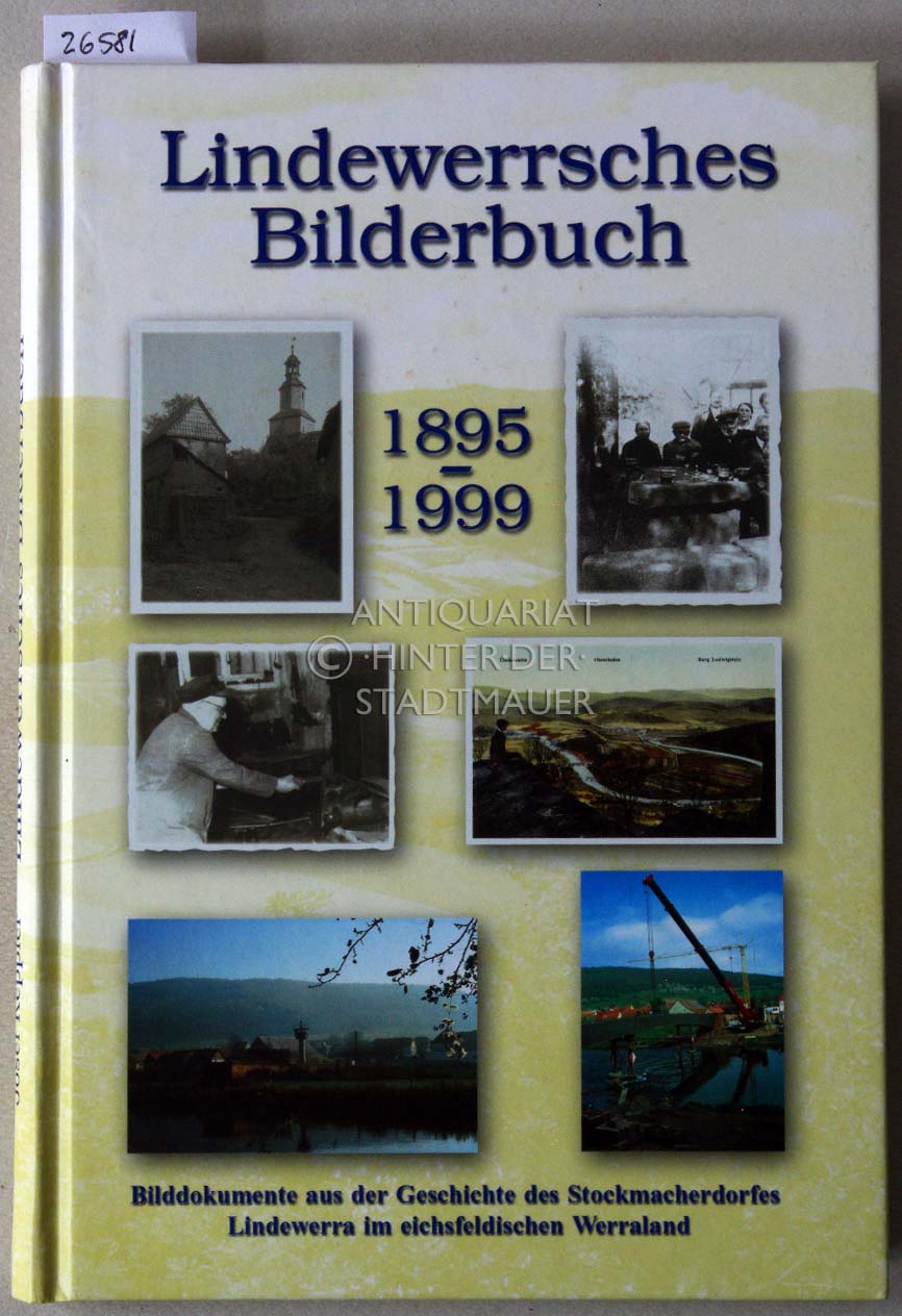 Lindewerrsches Bilderbuch (1895-1999). Bilddokumente aus der Geschichte des Stockmacherdorfes Lindewerra im eichsfeldischen Werraland. - Keppler, Josef