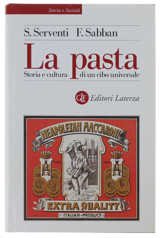 LA PASTA. Storia e cultura di un cibo universale.: - Serventi Silvano, Sabban Francoise.