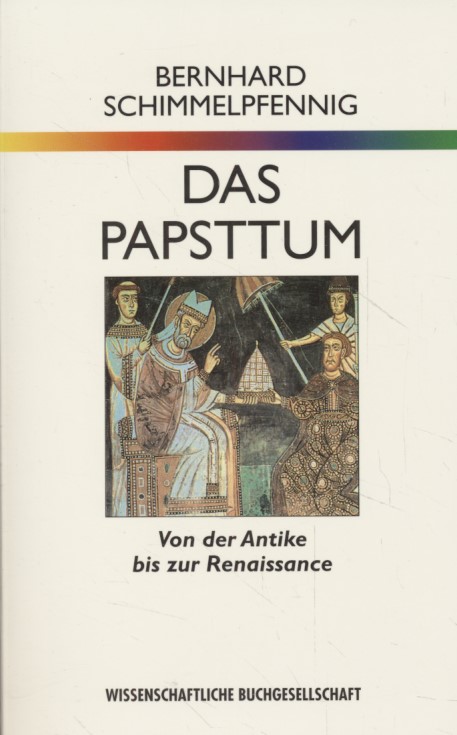 Das Papsttum: von der Antike bis zur Renaissance. - Schimmelpfennig, Bernhard