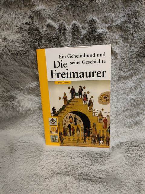 Die Freimaurer : ein Geheimbund und seine Geschichte. Angela Cerinotti (Hg.). [Aus dem Ital. von Ruth Karzel] - Cerinotti, Angela (Herausgeber)