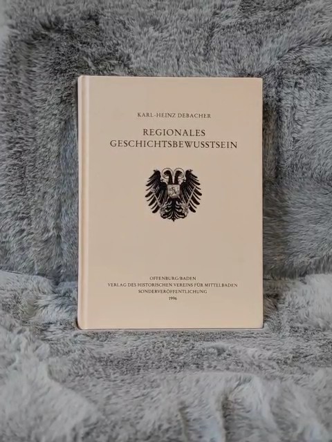 Regionales Geschichtsbewusstsein : Historische Vereine am Oberrhein unter besonderer Berücksichtigung des »Historischen Vereins für Mittelbaden« - Debacher, Karl-Heinz