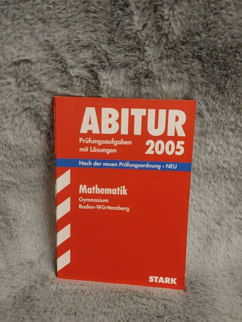 Abitur 2005 Mathematik: Gymnasium Baden-Württemberg. Prüfungsaufgaben mit Lösungen - Raimund Ordowski