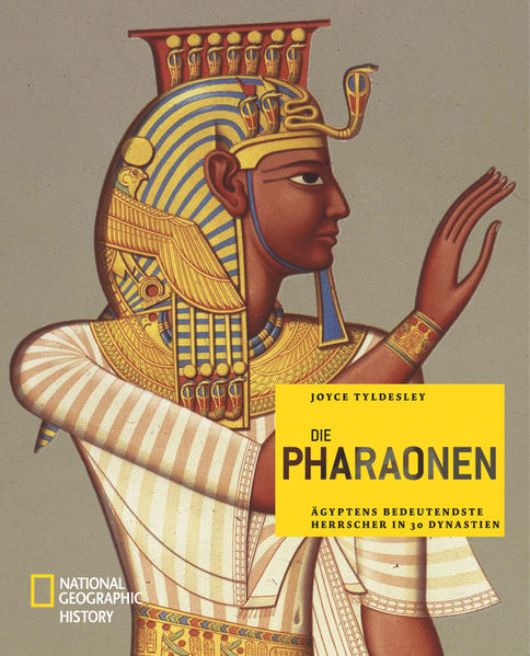 Die Pharaonen: Ägyptens bedeutendste Herrscher in 30 Dynastien (NATIONAL GEOGRAPHIC History, Band 114) - Tyldesley, Joyce