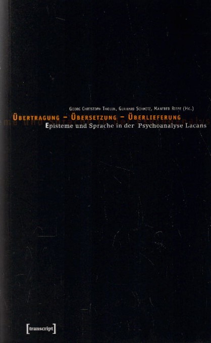 Übertragung - Übersetzung - Überlieferung: Episteme und Sprache in der Psychoanalyse Lacans - Tholen, Georg Christoph, Gerhard Schmitz und Manfred Riepe
