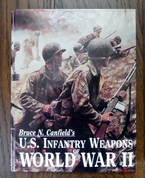 U.S. INFANTRY WEAPONS OF WORLD WAR II. - Canfield, Bruce N.