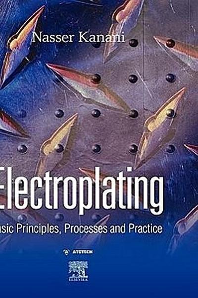 Electroplating : Basic Principles, Processes and Practice - Nasser Kanani