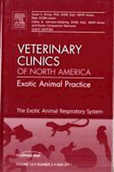 The Exotic Animal Respiratory System Medicine, An Issue of Veterinary Clinics: Exotic Animal Practice - Cathy A. Johnson-Delaney