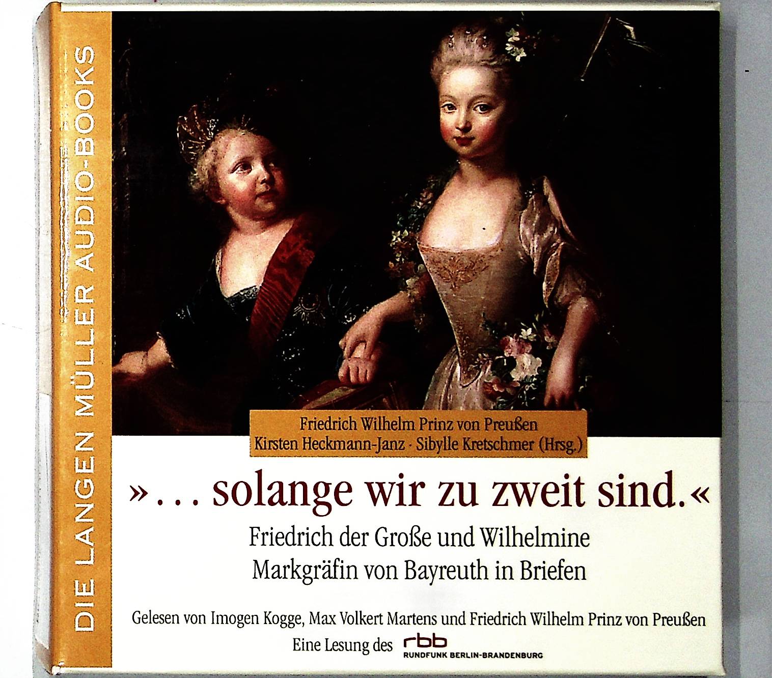 solange wir zu zweit sind: Friedrich der Große und Wilhelmine Markgräfin von Bayreuth in Briefen - Preussen, Friedrich W von, Kirsten Heckmann-Janz und Sybille Kretschmann