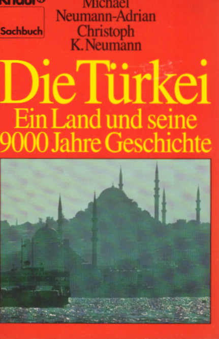 Die Türkei : ein Land und seine 9000 Jahre Geschichte. Michael Neumann-Adrian ; Christoph K. Neumann. / Knaur ; 4851 - Neumann-Adrian, Michael und Christoph K. Neumann