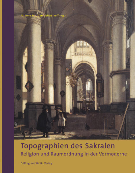 Topographien des Sakralen. Religion und Raumordnung in der Vormoderne. - Rau, Susanne und Gerd Schwerhoff