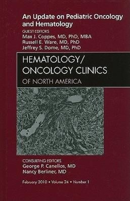 An Update on Pediatric Oncology and Hematology , An Issue of Hematology/Oncology Clinics of North America - Coppes, Max J.|Ware, Russell E.|Dome, Jeffrey S.