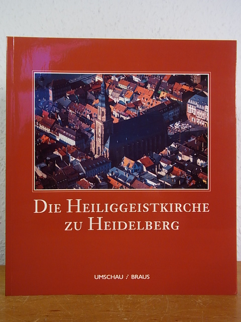 Die Heiliggeistkirche zu Heidelberg 1398 - 1998. Ein Schau- und Lesebuch - Keller, Werner (Hrsg.)