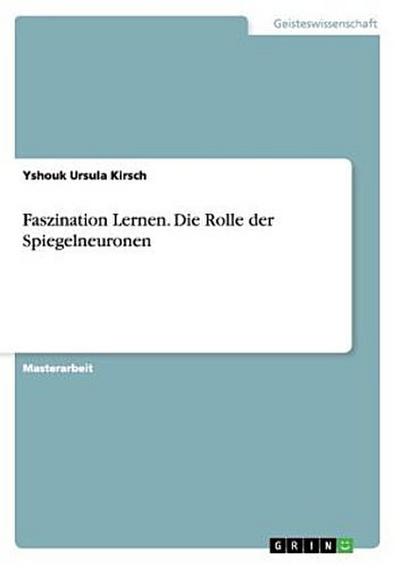 Faszination Lernen. Die Rolle der Spiegelneuronen - Yshouk Ursula Kirsch