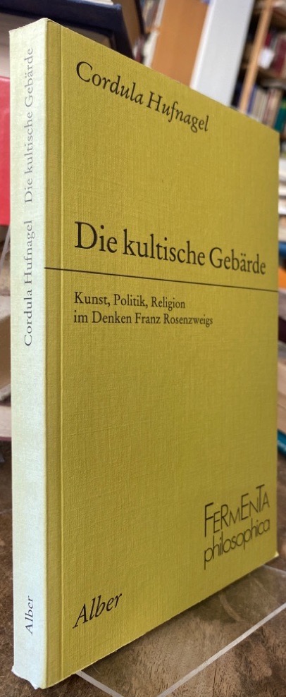 Die kultische Gebärde. Kunst, Politik, Religion im Denken Franz Rosenzweigs. - Hufnagel, Cordula