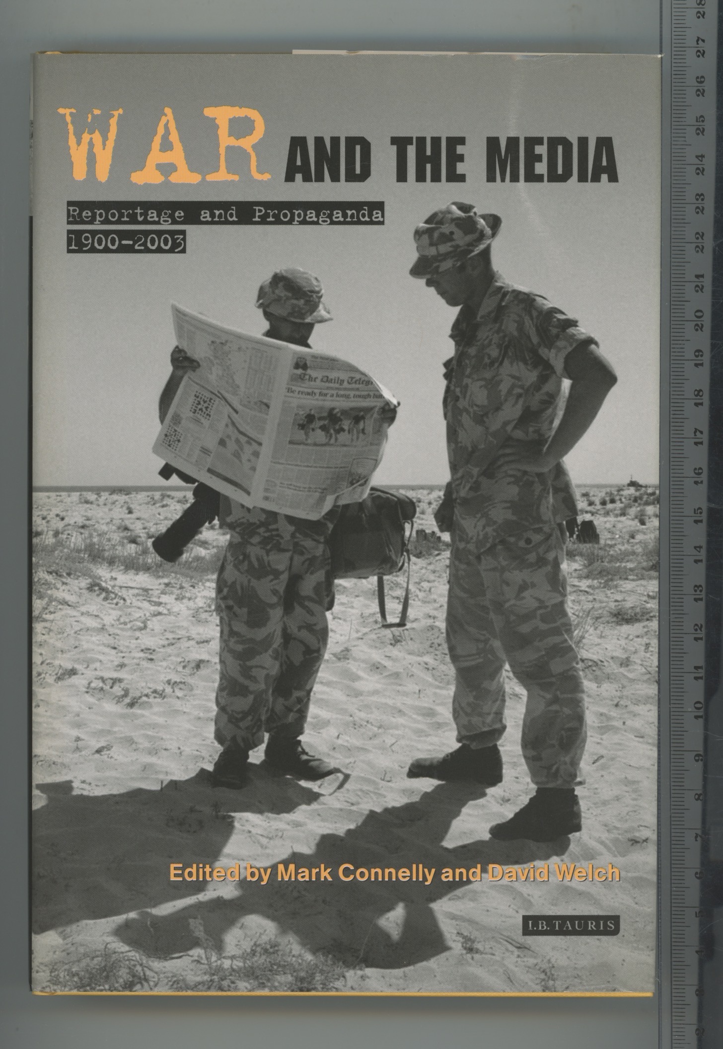 War and the Media: Reportage and Propaganda, 1900-2003 (International Library of War Studies): v. 3 - Mark Connelly & David Welch (eds)
