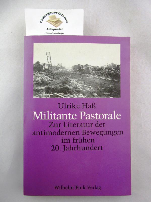 Militante Pastorale : zur Literatur der antimodernen Bewegungen im frühen 20. Jahrhundert. - Haß, Ulrike