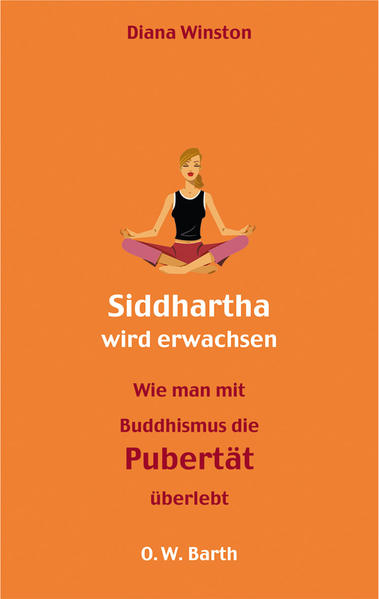 Siddharta wird erwachsen: Wie man mit Buddhismus die Pubertät überlebt - Winston, Diana