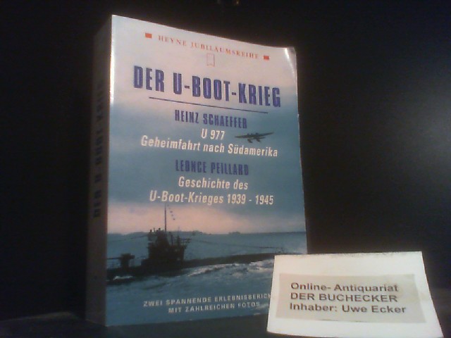 Der U-Boot-Krieg : zwei spannende Erlebnisberichte. Heyne-Bücher / 50 / Heyne-Jubiläumsbände ; Nr. 142 - Schaeffer, Heinz; Peillard, Leonce