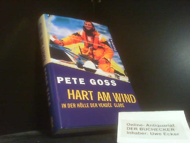 Hart am Wind : in der Hölle der Vendée Globe. Aus dem Engl. von Hedda Pänke - Goss, Pete