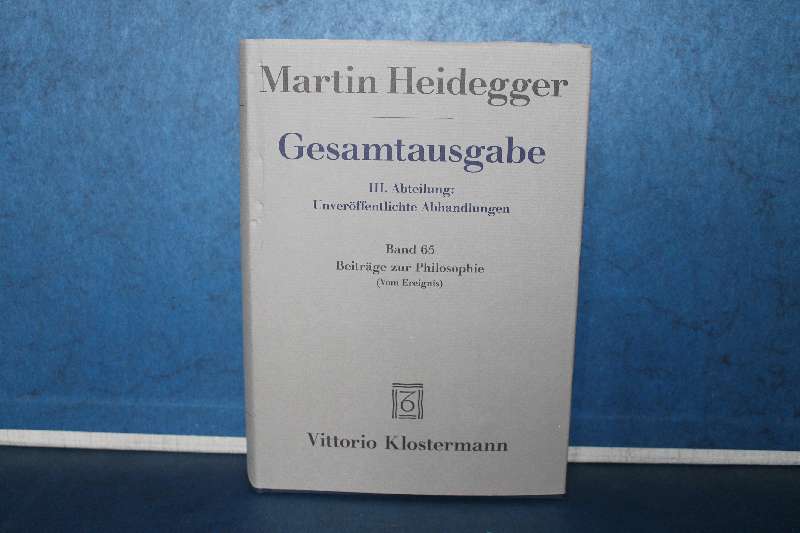 Martin Heidegger Gesamtausgabe. III. Abteilung: Unveröffentlichte Abhandlungen. Band 65 Beiträge zur Philosophie (Vom Ereignis) - Heidegger, Martin