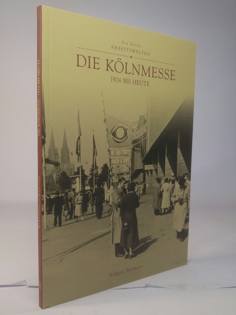 Die Kölnmesse 1924 bis heute. Die Reihe Arbeitswelten. - Bartmann, Wolfgang
