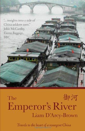 Emperor's River: Travels to the Heart of a Resurgent China - Liam James D'Arcy-Brown