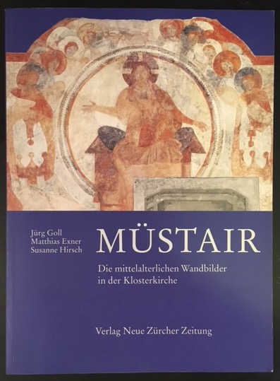 Müstair: Die mittelalterlichen Wandbilder in der Klosterkirche ? Unesco Welterbe. - Goll, Jürg / Exner, Matthias / Hirsch, Susanne