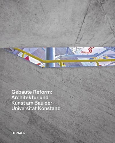 Gebaute Reform:: Architektur und Kunst am Bau der UniversitÃ¤t Konstanz : Hrsg.: UniversitÃ¤t Konstanz - Anne Schmedding